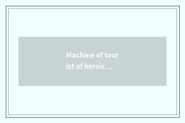 Machine of tourist of heroic alliance hand why so much?