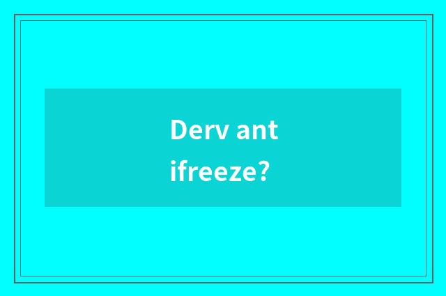 Derv antifreeze?