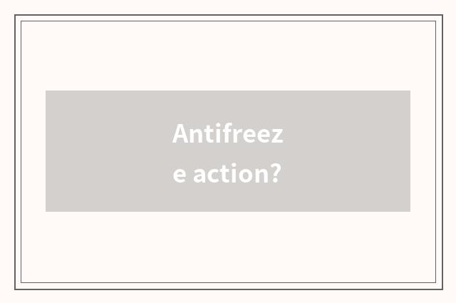 Antifreeze action?