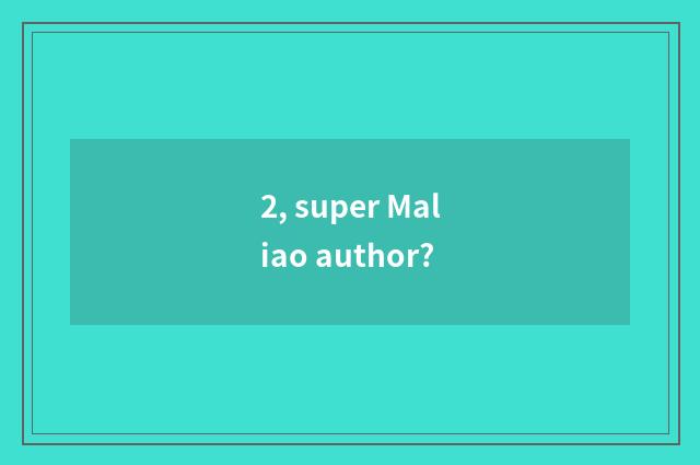 2, super Maliao author?