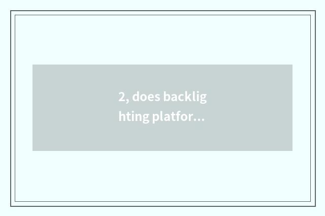 2, does backlighting platform rely on chart?