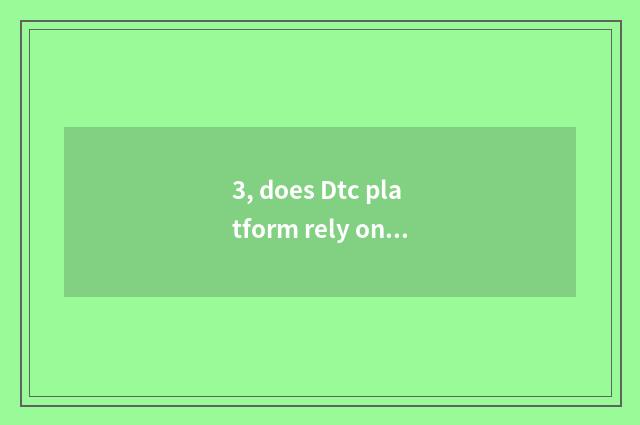 3, does Dtc platform rely on chart?