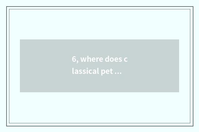 6, where does classical pet see lovely edition download again and again?