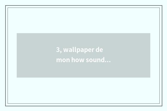 3, wallpaper demon how sound of wallpaper of open desktop trends?