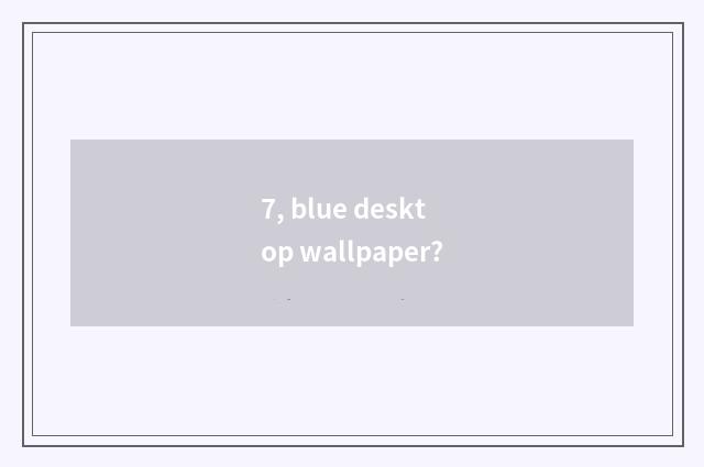 7, blue desktop wallpaper?