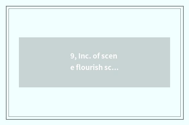 9, Inc. of scene flourish science and technology how?