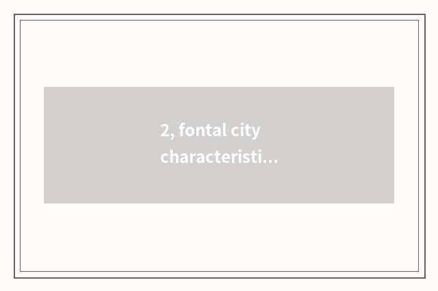 2, fontal city characteristic?