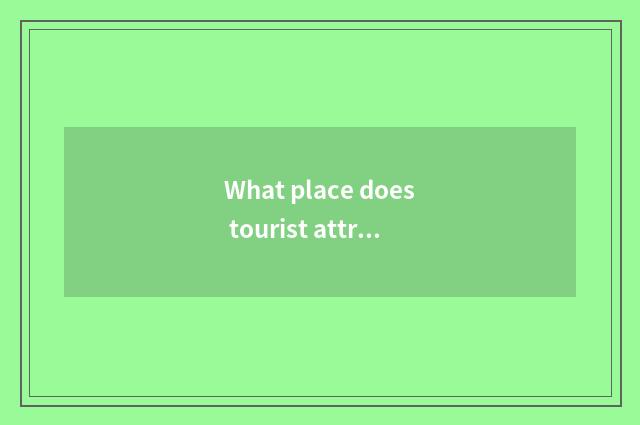 What place does tourist attraction of heart river travel have?