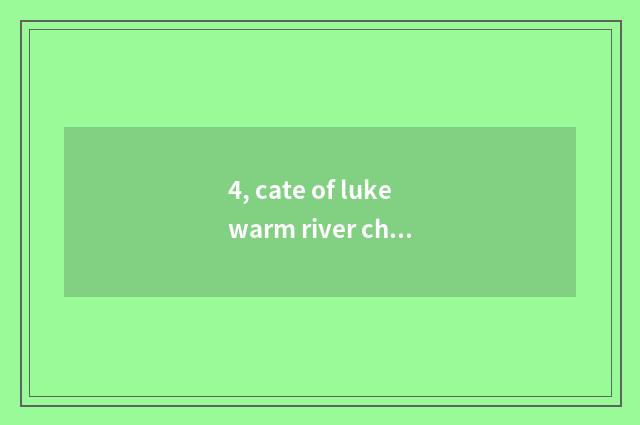 4, cate of lukewarm river characteristic?