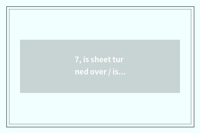 7, is sheet turned over / is small sheet waterproof?