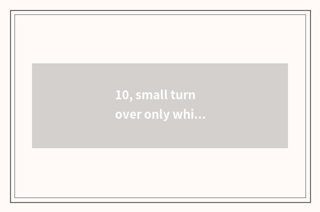 10, small turn over only which good, is small sheet distinguished with what shee