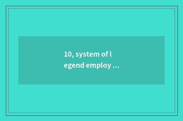 10, system of legend employ weapons?