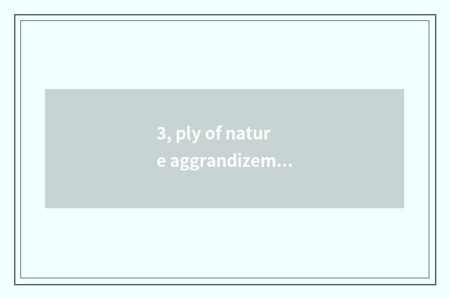 3, ply of nature aggrandizement floor?