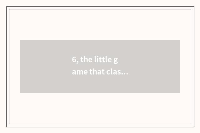 6, the little game that classroom plays a gun?