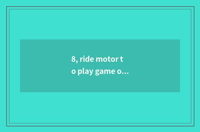 8, ride motor to play game of gun market opportunity?