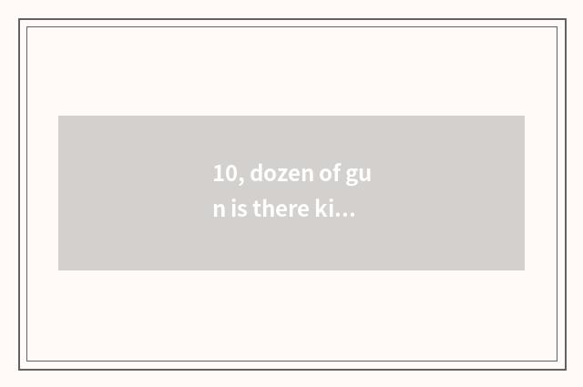10, dozen of gun is there kind a few paces does stand-alone game introduce to ha