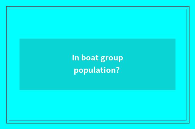 In boat group population?