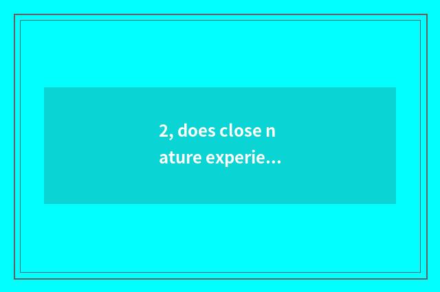 2, does close nature experience nature education target?