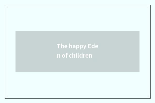 The happy Eden of children