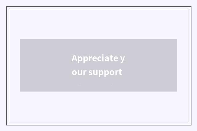 Appreciate your support