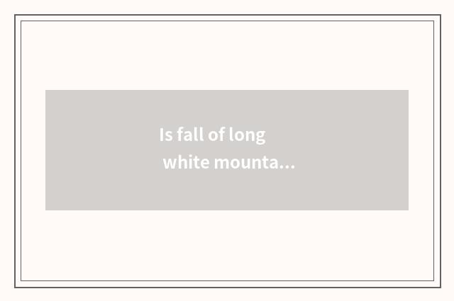 Is fall of long white mountain optimal time?