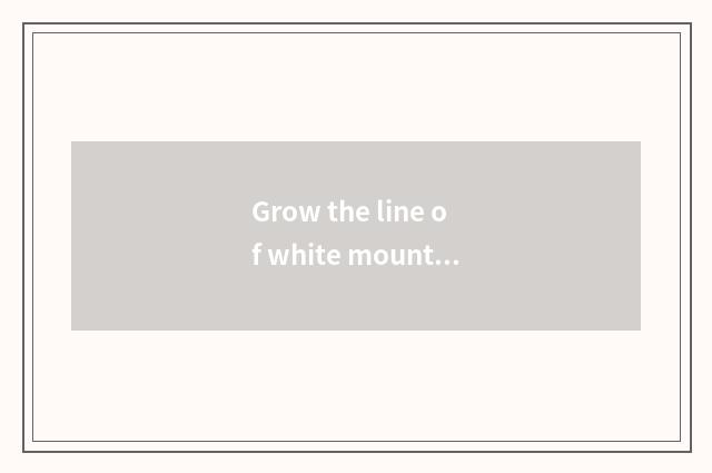 Grow the line of white mountain fall?