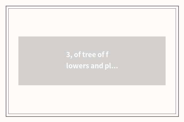 3, of tree of flowers and plants only beautiful sentence?