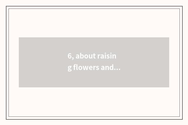 6, about raising flowers and plants only beautiful sentence?