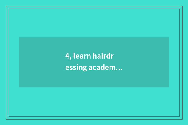 4, learn hairdressing academic?