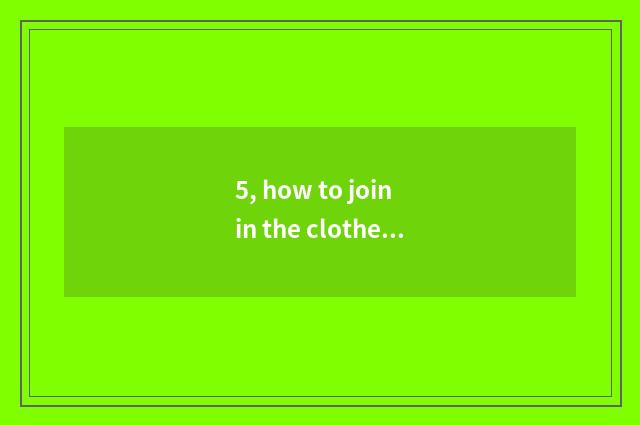 5, how to join in the clothes sells on the net?