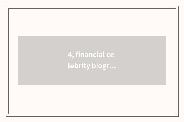 4, financial celebrity biography?