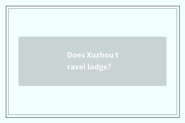 Does Xuzhou travel lodge?