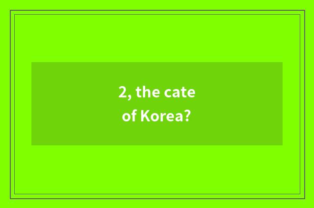 2, the cate of Korea?