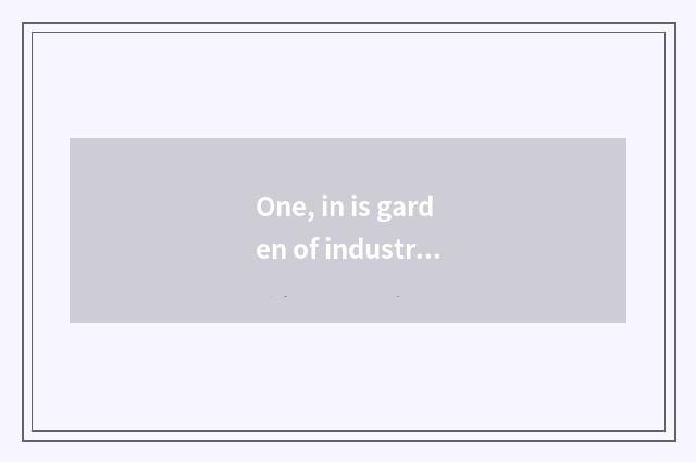 One, in is garden of industry of originality of culture of international of the 