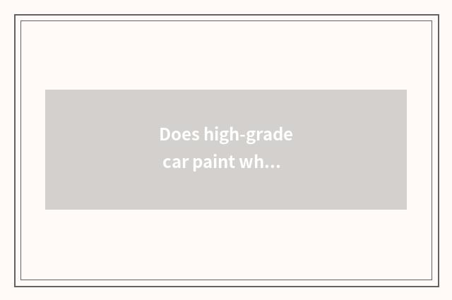 Does high-grade car paint what material?