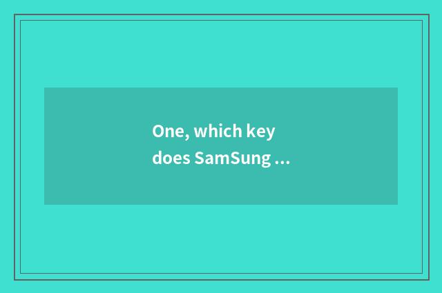 One, which key does SamSung number camera press to examine a photograph?
