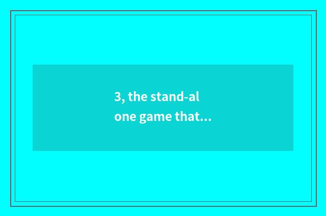3, the stand-alone game that what plays with handle?