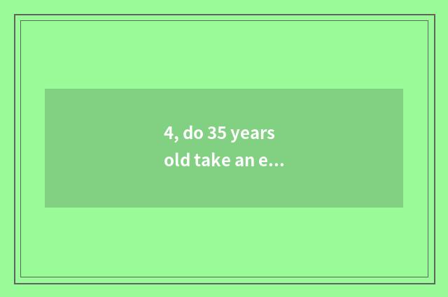 4, do 35 years old take an examination of mental health to teach foreground ones
