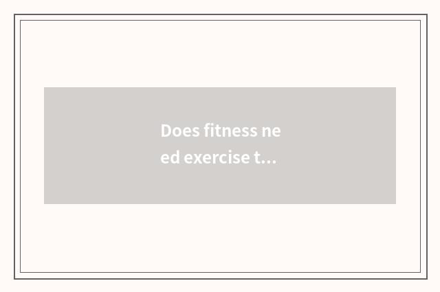 Does fitness need exercise there is oxygen?