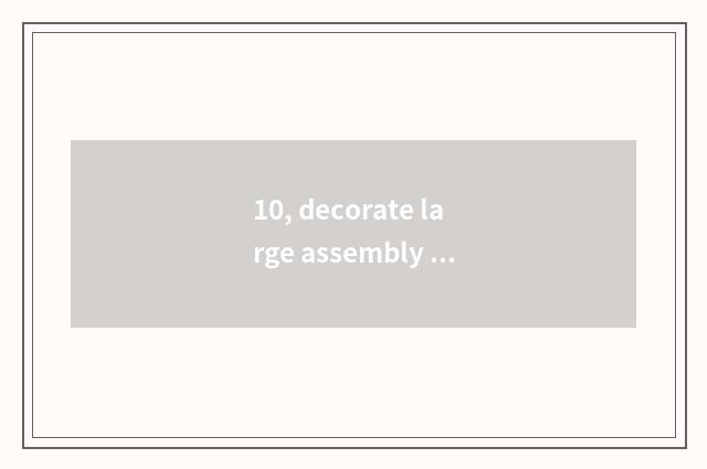 10, decorate large assembly room?