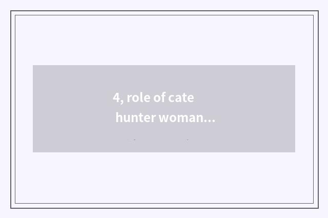 4, role of cate hunter woman?
