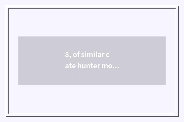 8, of similar cate hunter move free?