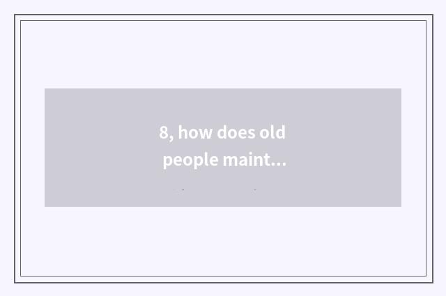 8, how does old people maintain ego mental health?
