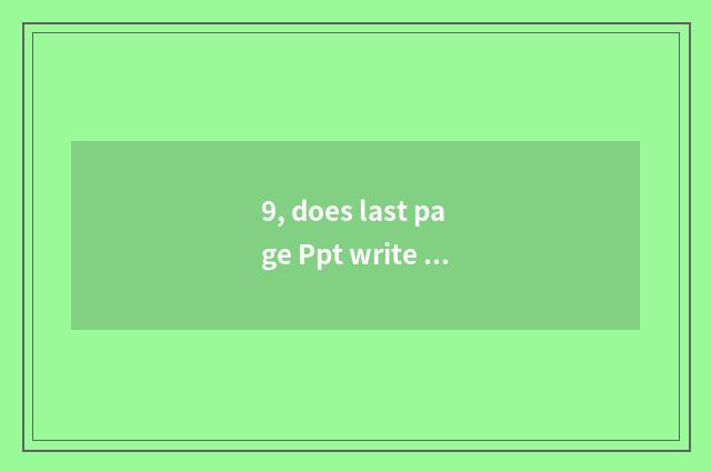 9, does last page Ppt write the lecture what?