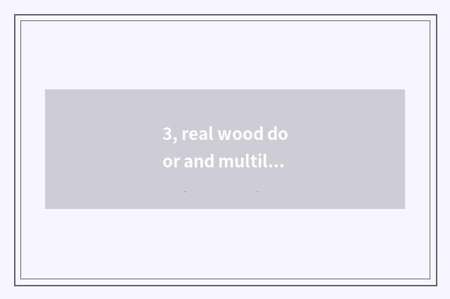 3, real wood door and multilayer real wood door which good?