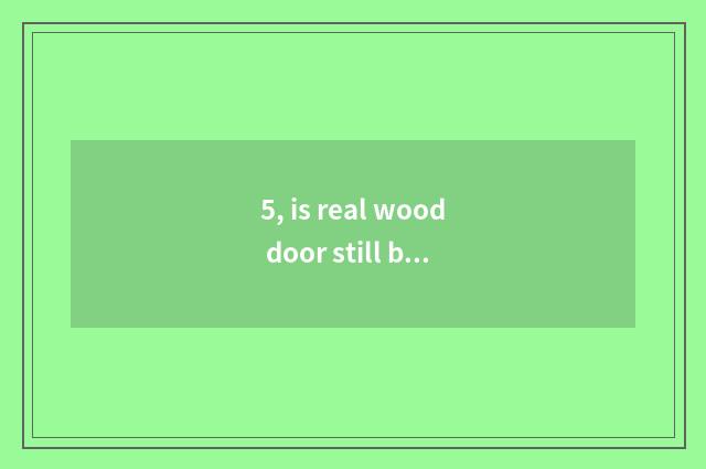 5, is real wood door still beehive fact very is wooden door good?