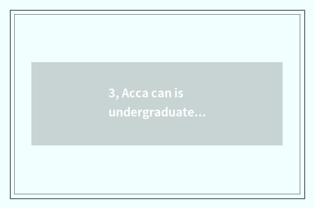 3, Acca can is undergraduate course taken an examination of?