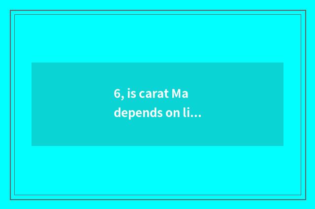 6, is carat Ma depends on limited company of science and technology of city viol