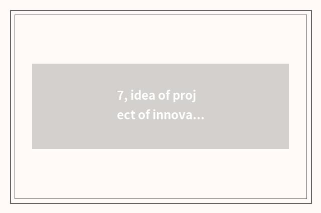 7, idea of project of innovation poineering contest?