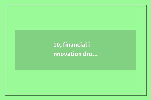 10, financial innovation drop?